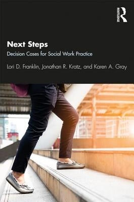 Next Steps: Decision Cases for Social Work Practice by Franklin, Lori