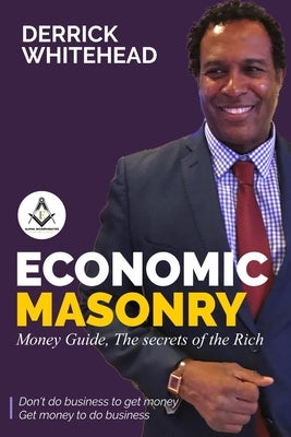 Economic Masonry: Money Guild, The secrets of the Rich by Whitehead, Derrick