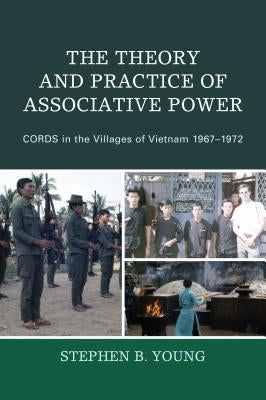 The Theory and Practice of Associative Power: CORDS in the Villages of Vietnam 1967-1972 Paperback Hamilton Books