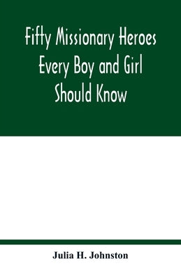 Fifty missionary heroes every boy and girl should know Paperback Alpha Edition