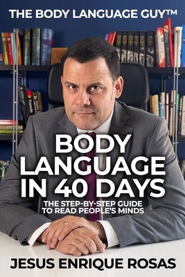 Body Language In 40 Days: The Step-By-Step guide to read people's minds Paperback Independently Published