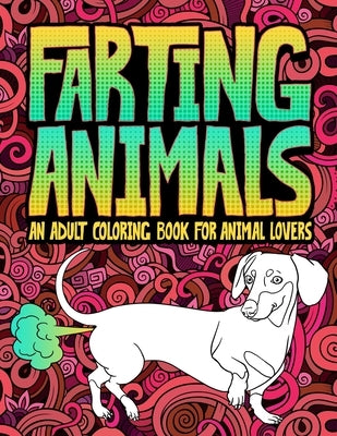 Farting Animals: An Adult Coloring Book for Animal Lovers by Honey Badger Coloring