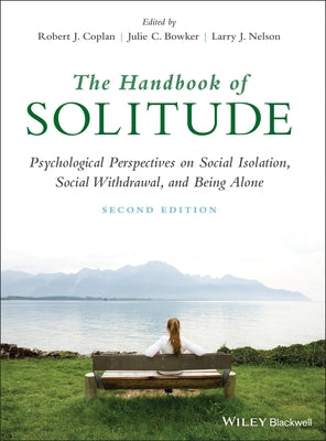 The Handbook of Solitude: Psychological Perspectives on Social Isolation, Social Withdrawal, and Being Alone by Coplan, Robert J.