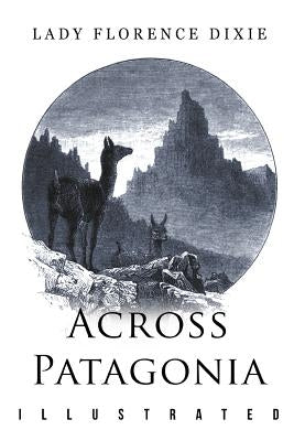 Across Patagonia: Illustrated Paperback Createspace Independent Publishing Platform