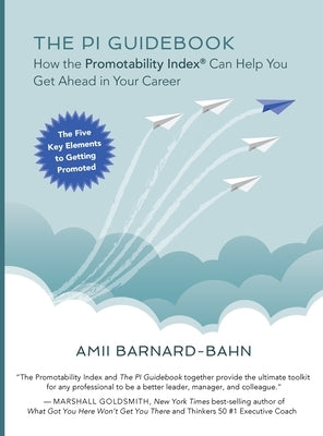 The PI Guidebook: How the Promotability Index(R) Can Help You Get Ahead in Your Career by Barnard-Bahn, Amii