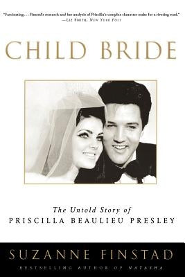 Child Bride: The Untold Story of Priscilla Beaulieu Presley by Finstad, Suzanne