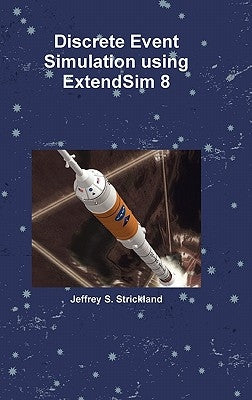 Discrete Event Simulation using ExtendSim 8 by Strickland, Jeffrey