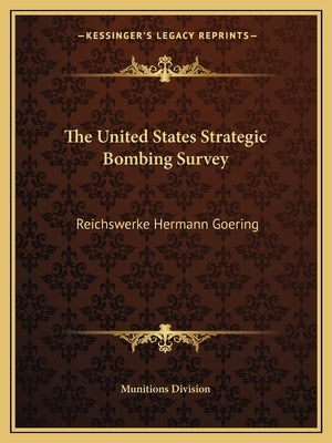 The United States Strategic Bombing Survey: Reichswerke Hermann Goering Paperback Kessinger Publishing