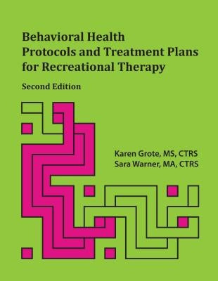 Behavioral Health Protocols and Treatment Plans for Recreational Therapy, 2nd Edition by Grote, Karen