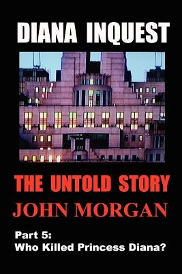 Diana Inquest: Who Killed Princess Diana? Paperback John Morgan