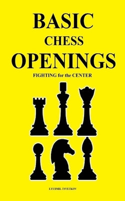 Basic Chess Openings: Fighting for the Center Paperback Independently Published