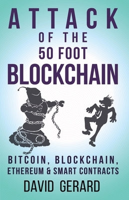 Attack of the 50 Foot Blockchain: Bitcoin, Blockchain, Ethereum & Smart Contracts Paperback Createspace Independent Publishing Platform