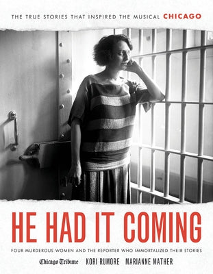 He Had It Coming: Four Murderous Women and the Reporter Who Immortalized Their Stories by Rumore, Kori