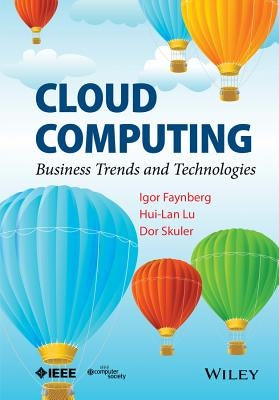 Cloud Computing: Business Trends and Technologies by Faynberg, Igor