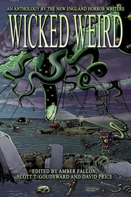 Wicked Weird: An Anthology of the New England Horror Writers by Price, David