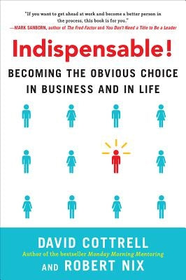 Indispensable!: Becoming the Obvious Choice in Business and in Life by Nix, Robert