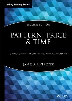 Pattern, Price and Time: Using Gann Theory in Technical Analysis by Hyerczyk, James A.