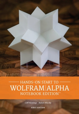 Hands on Start to Wolfram/Alpha Notebook Edition by Hastings, Cliff