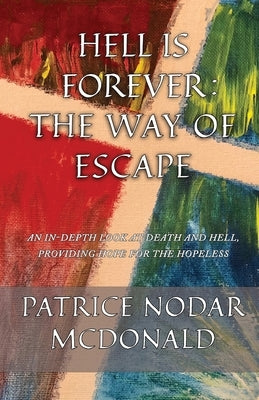 Hell is Forever: The Way of Escape: An In-Depth Look at Death and Hell, Providing Hope for the Hopeless Paperback Trilogy Christian Publishing