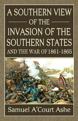 A Southern View of the Invasion of the Southern States and War of 1861-65 Paperback Confederate Reprint Company