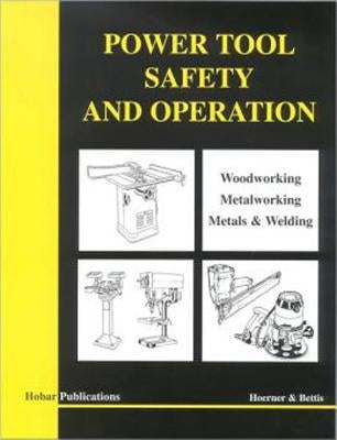 Power Tool Safety and Operations: Woodworking, Metalworking, Metalsand Welding by Hoerner, Thomas A.