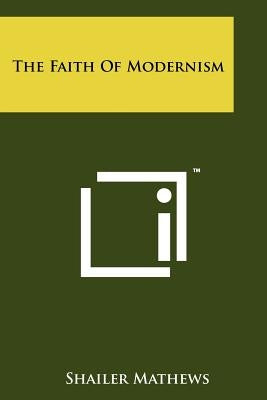 The Faith Of Modernism Paperback Literary Licensing, LLC
