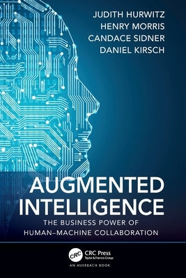 Augmented Intelligence: The Business Power of Human-Machine Collaboration by Hurwitz, Judith