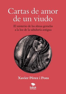 Cartas de amor de un viudo. El misterio de las almas gemelas a la luz de la sabiduría antigua by Pones Pérez I., Xavier