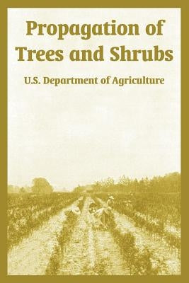 Propagation of Trees and Shrubs by U. S. Department of Agriculture