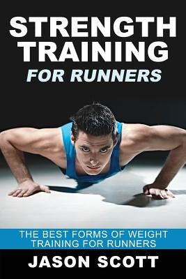 Strength Training for Runners: The Best Forms of Weight Training for Runners Paperback Speedy Publishing Books