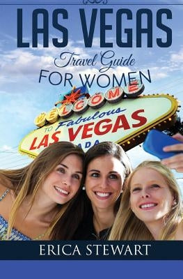 Las Vegas: The Complete Insider´s Guide for Women Traveling to Las Vegas: Travel Nevada Gambling America Guidebook. America Las V Paperback Createspace Independent Publishing Platform