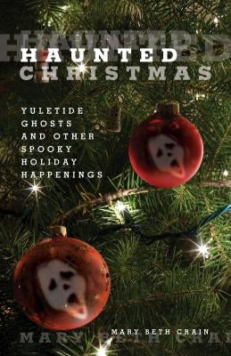Haunted Christmas: Yuletide Ghosts And Other Spooky Holiday Happenings Paperback Globe Pequot Press