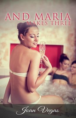 And Maria Makes Three: Threesomes Erotica by Vegas, Joan