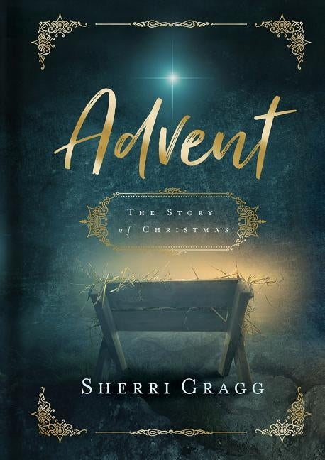 Advent the Story of Christmas by Gragg, Sherri