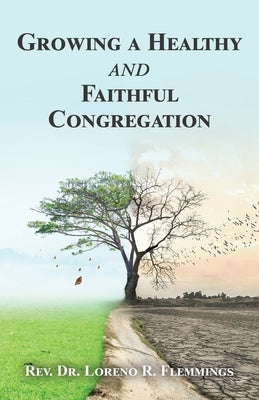 Growing a Healthy and Faithful Congregation by Flemmings, Loreno R.