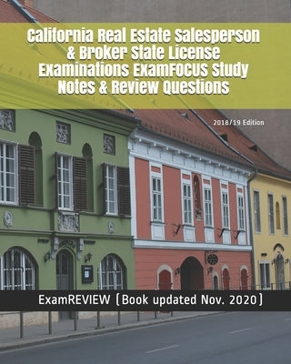 California Real Estate Salesperson & Broker State License Examinations ExamFOCUS Study Notes & Review Questions 2018/19 Edition by Examreview