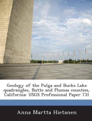 Geology of the Pulga and Bucks Lake Quadrangles, Butte and Plumas Counties, California: Usgs Professional Paper 731 Paperback Bibliogov