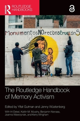 The Routledge Handbook of Memory Activism by Gutman, Yifat