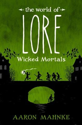 The World of Lore: Wicked Mortals by Mahnke, Aaron