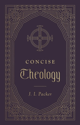 Concise Theology by Packer, J. I.