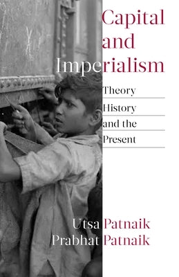 Capital and Imperialism: Theory, History, and the Present by Patnaik, Utsa