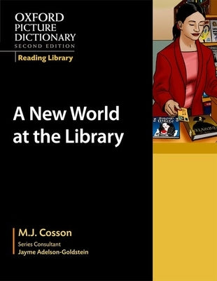 Oxford Picture Dictionary Reading Library: A New World at the Library by Cosson, M. J.