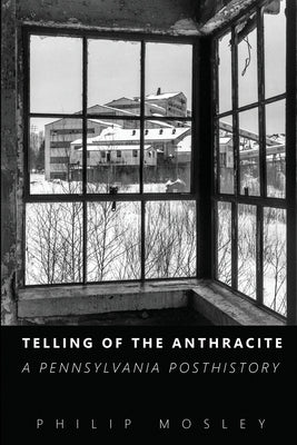 Telling of the Anthracite: A Pennsylvania Posthistory Paperback Oxford Southern