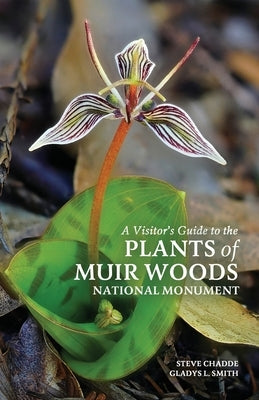 A Visitor's Guide to the Plants of Muir Woods National Monument by Chadde, Steve