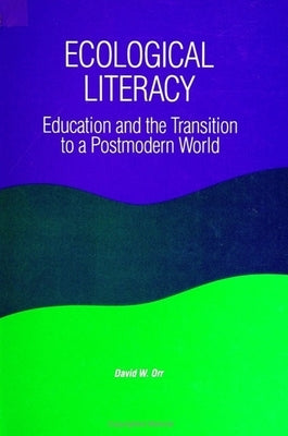 Ecological Literacy: Education and the Transition to a Postmodern World Paperback State University of New York Press