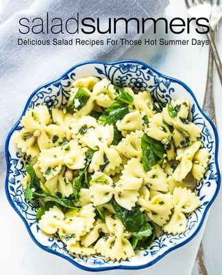 Salad Summers: Delicious Salad Recipes for Those Hot Summer Days (2nd Edition) Paperback Independently Published