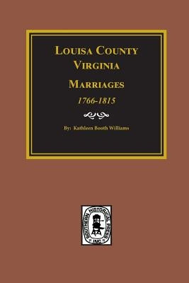 Louisa County, Virginia 1766-1815, Marriages Of. by Williams, Kathleen Booth