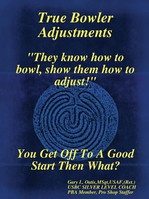 True Bowler Adjustments Paperback Gary L. Oatis, Msgt, USAF, (Ret.)