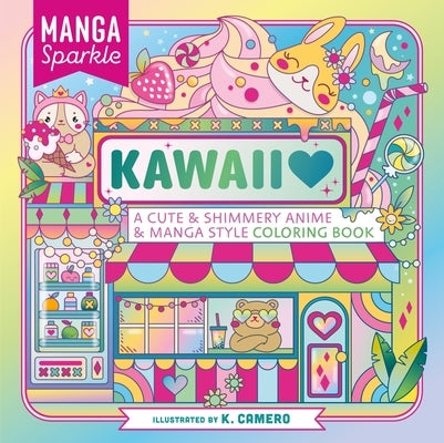 Manga Sparkle: Kawaii: A Cute & Shimmery Anime & Manga Style Coloring Book by Camero, K.