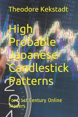 High Probable Japanese Candlestick Patterns: For 21st Century Online Traders by Kekstadt, Theodore